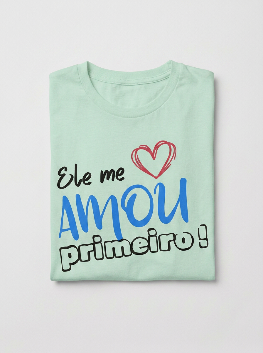 T-Shirt Ele Me Amou Primeiro